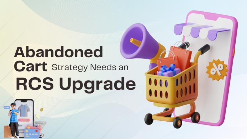 Why Your Abandoned Cart Strategy Needs an RCS Upgrade