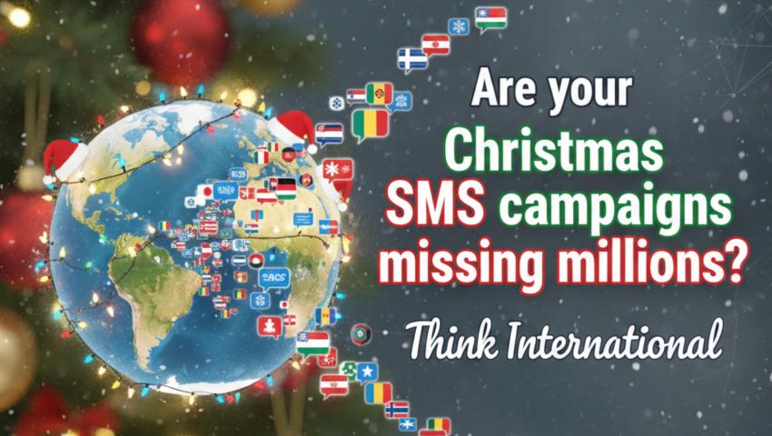 Are your Christmas SMS campaigns missing millions? Think International.