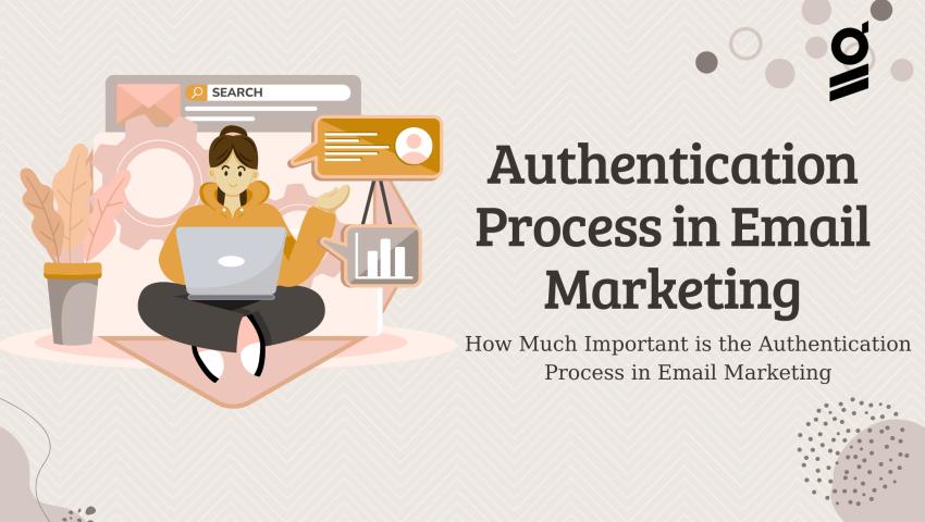 How Much Important is the Authentication Process in Email Marketing
